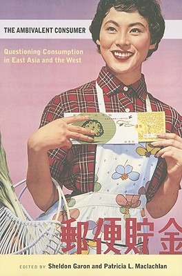 The Ambivalent Consumer - Garon, Sheldon (Editor), and MacLachlan, Patricia L (Editor)