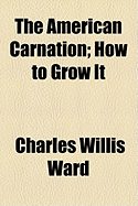 The American Carnation; How to Grow It