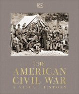 The American Civil War: A Visual History