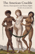 The American Crucible: Slavery, Emancipation and Human Rights
