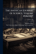The American Journal of Science, Volume 45; Volume 195