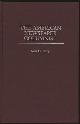 The American Newspaper Columnist - Riley, Sam G