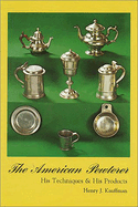 The American pewterer; his techniques & his products