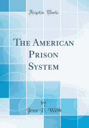 The American Prison System (Classic Reprint)