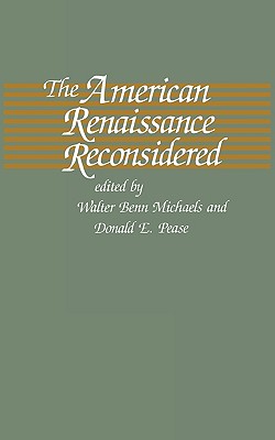 The American Renaissance Reconsidered - Michaels, Walter Benn (Editor), and Pease, Donald E (Editor)