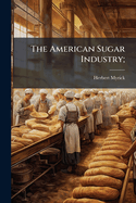 The American Sugar Industry;