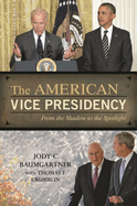 The American Vice Presidency: From the Shadow to the Spotlight