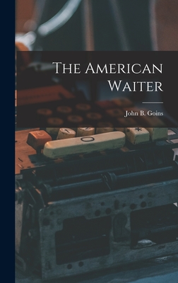 The American Waiter - Goins, John B 1866- [From Old Catal (Creator)