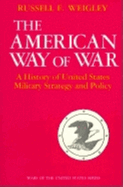 The American way of war; a history of United States military strategy and policy