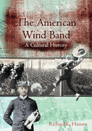 The American Wind Band: A Cultural History