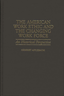 The American Work Ethic and the Changing Work Force: An Historical Perspective