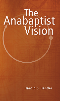 The Anabaptist Vision - Bender, Harold S