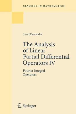 The Analysis of Linear Partial Differential Operators IV: Fourier Integral Operators - H�rmander, Lars