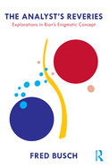The Analyst's Reveries: Explorations in Bion's Enigmatic Concept