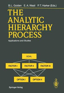 The Analytic Hierarchy Process: Applications and Studies - Golden, Bruce L (Editor), and Wasil, Edward A (Editor), and Harker, Patrick T (Editor)