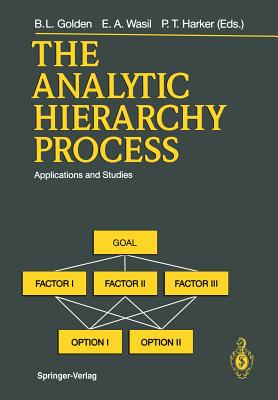 The Analytic Hierarchy Process: Applications and Studies - Alexander, J M, and Golden, Bruce L (Editor), and Daniel, W D