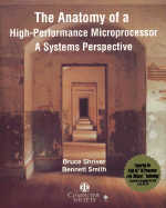 The Anatomy of a High-Performance Microprocessor: A Systems Perspective - Shriver, Bruce, and Smith, Bennett