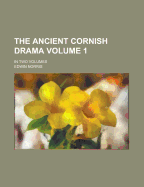 The Ancient Cornish Drama; Volume 2