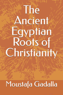 The Ancient Egyptian Roots of Christianity