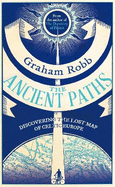 The Ancient Paths: Discovering the Lost Map of Celtic Europe