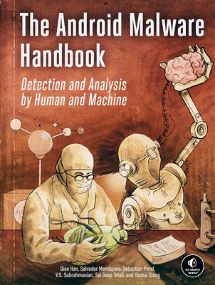 The Android Malware Handbook: Detection and Analysis by Human and Machine - Han, Qian, and Mandujano, Salvador, and Porst, Sebastian