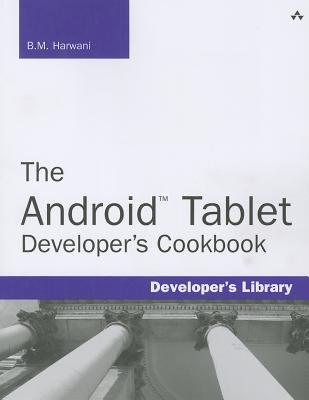 The Android Tablet Developer's Cookbook - Harwani, B M