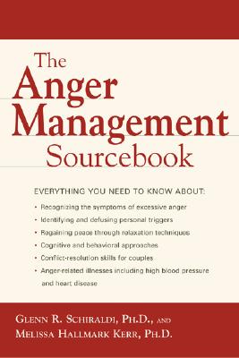 The Anger Management Sourcebook - Schiraldi, and Schiraldi, Glenn R, PhD, and Kerr, Melissa Hallmark