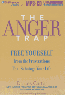 The Anger Trap: Free Yourself from the Frustrations That Sabotage Your Life