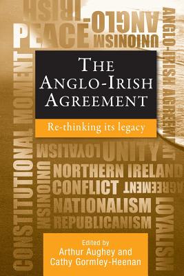The Anglo-Irish agreement: Rethinking its legacy - Aughey, Arthur (Editor)