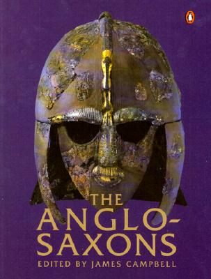 The Anglo-Saxons - Campbell, James (Editor), and John, Eric (Editor), and Wormald, Patrick (Editor)