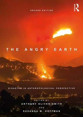 The Angry Earth: Disaster in Anthropological Perspective - Oliver Smith, Anthony (Editor), and Hoffman, Susanna (Editor)