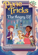 The Angry Elf: A Branches Book (Pixie Tricks #5): Volume 5