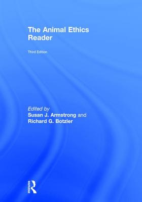 The Animal Ethics Reader - Armstrong, Susan J. (Editor), and Botzler, Richard G. (Editor)