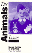 The Animals Issue: Moral Theory in Practice