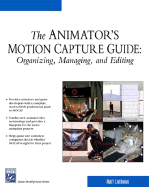 The Animator's Motion Capture Guide: Organizing, Managing, Editing
