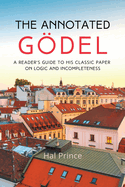 The Annotated G�del: A Reader's Guide to his Classic Paper on Logic and Incompleteness