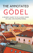 The Annotated G�del: A Reader's Guide to his Classic Paper on Logic and Incompleteness