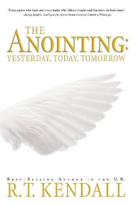 The Anointing: Yesterday, Today and Tomorrow - Kendall, R T, Dr.