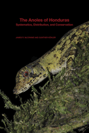The Anoles of Honduras: Systematics, Distribution, and Conservation