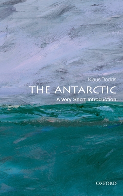 The Antarctic: A Very Short Introduction - Dodds, Klaus