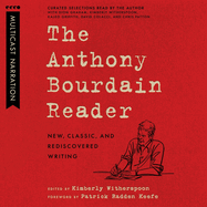 The Anthony Bourdain Reader: New, Classic, and Rediscovered Writing