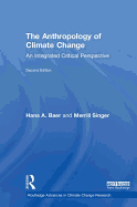 The Anthropology of Climate Change: An Integrated Critical Perspective