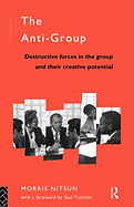 The Anti-Group: Destructive Forces in the Group and Their Creative Potential