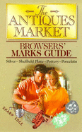 The Antique Market Browser's Marks Guide: Silver, Sheffield Plate, Pottery, Pewter