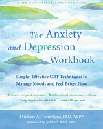 The Anxiety and Depression Workbook: Simple, Effective CBT Techniques to Manage Moods and Feel Better Now