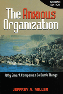 The Anxious Organization: Why Smart Companies Do Dumb Things