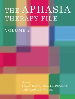 The Aphasia Therapy File: Volume 2 - Byng, Sally (Editor), and Duchan, Judith Felson, PhD (Editor), and Pound, Carole (Editor)