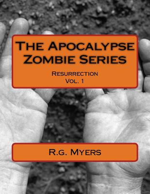 The Apocalypse Zombie Series: Resurrection - Myers, R G