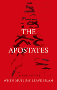 The Apostates: When Muslims Leave Islam