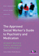 The Approved Social Worker's Guide to Psychiatry and Medication
